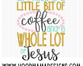 May include: A graphic design with the text "All I need is a little bit of coffee and a whole lot of Jesus" in gold, black, and pink lettering on a white background. The website www.hoopmamadesigns.com is displayed at the bottom.