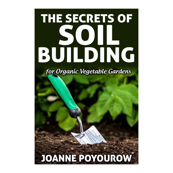 garden book, "The Secrets of Soil Building" EBOOK VERSION, garden ebook