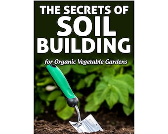 garden book, "The Secrets of Soil Building" EBOOK VERSION, garden ebook