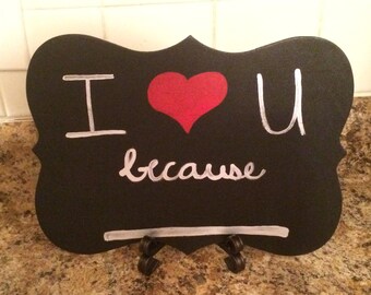 I Love You Because... Chalkboard Sign