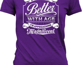 If Things get Better with Age Then I am Approaching Magnificent Sweatshirt