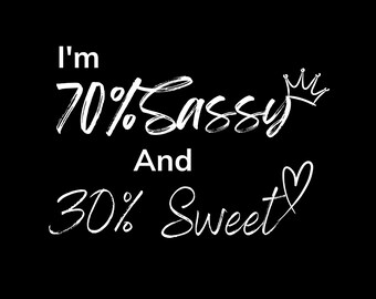 I'm 70 percent Sassy & 30 percent Sweet Digital Design – Printable Art, Fun Quote Print