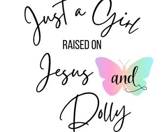 Just a Girl Raised on Jesus & Dolly with Butterfly Digital Design – Butterfly Print