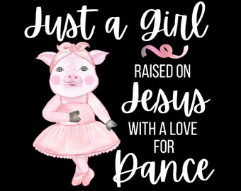 Just a Girl Raised on Jesus with a love for Dance and Ballerina Pig Pink Digital Design