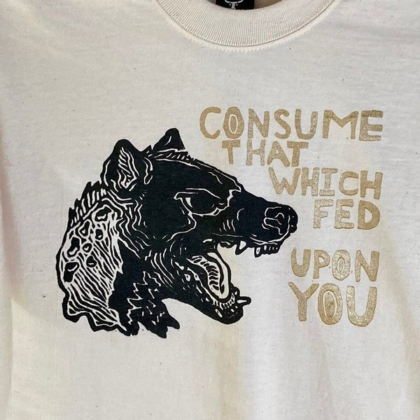 Consume That Which Fed Upon You screen printed shirt | Graphic T-Shirt | Punk | Goth | Hyena | Vulture Culture | Alternative