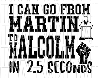 I Can Go From Martin to Malcolm SVG, PNG, sublimation, digital download