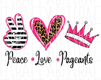 Peace, Love, Pageants svg, png, sublimation, digital download, cricut, silhouette