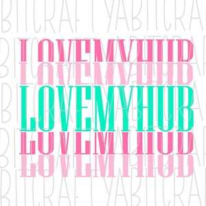 Love My Hub/Husband svg, png, sublimation, digital download, cricut, silhouette