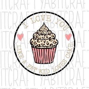 I Love You/Cake svg, png, sublimation, digital download, cricut, silhouette - (cuttable image is the solid cupcake only!)