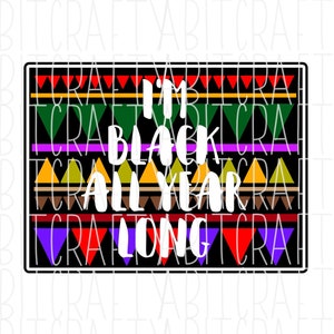 Black all Year Long/Black and Proud/Black History Month/Pride/png, svg, sublimation, digital download