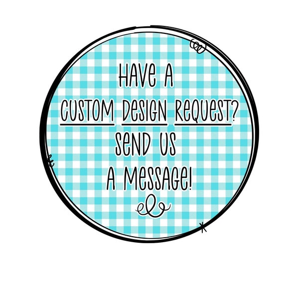 Custom Order Request - DO NOT ORDER without messaging first! - Custom Design