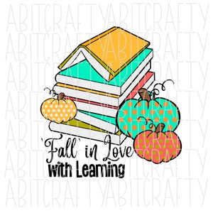 May include: A stack of colorful books with a yellow book on top. The books are decorated with fall-themed pumpkins. The text "Fall' in Love With Learning" is written below the books.