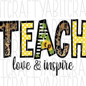 Teach, Love, and Inspire png, jpeg, sublimation, digital download