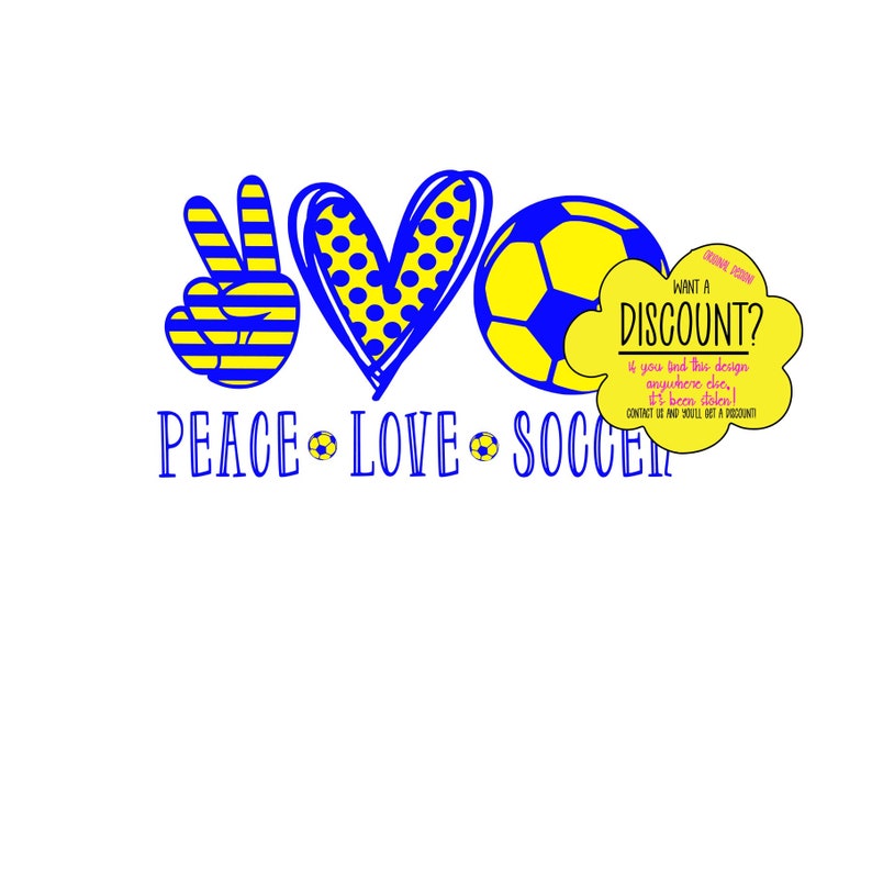 May include: Peace, love, and soccer design with a peace sign, heart, and soccer ball. The design is in yellow and blue with white polka dots. The text "WANT A DISCOUNT? If you find this design anywhere else, it's been stolen! Contact us and you'll get a discount!" is in a pink speech bubble.