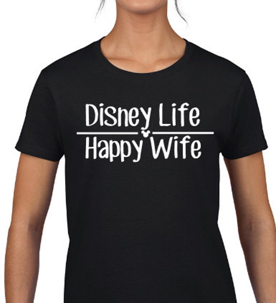 disney life happy wife shirt