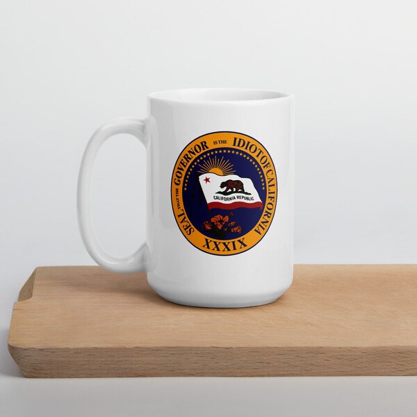 Funny California Governor Seal My Governor is an idiot  Coffee Cup Mug