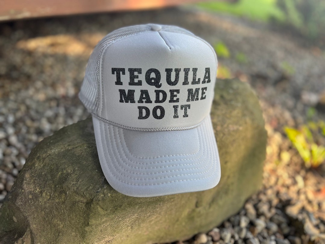 Tequila Trucker Hat Tequila Made Me Do It Trendy Trucker Hat Etsy