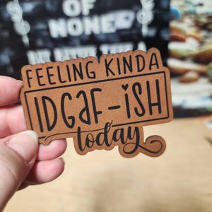 Feeling Kind Of IDGAF-ish Baseball Cap Patch, Laser Engraved Leatherette