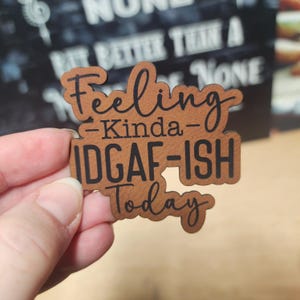 Feeling Kinda IDGAF-ISH Today Leatherette Hat Patch, Laser Engraved