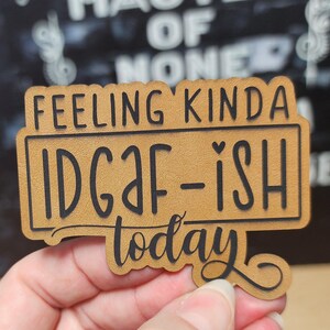 Feeling Kinda IDGAF-ish Today Hat Patch, Precision Laser Engraved Leather