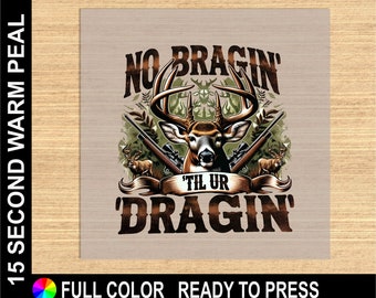 No bragging until your dragging deer hunting DTF Transfer, Perfect for Custom Apparel & Huning Enthusiasts, Ready-to-Press Full Color DTF