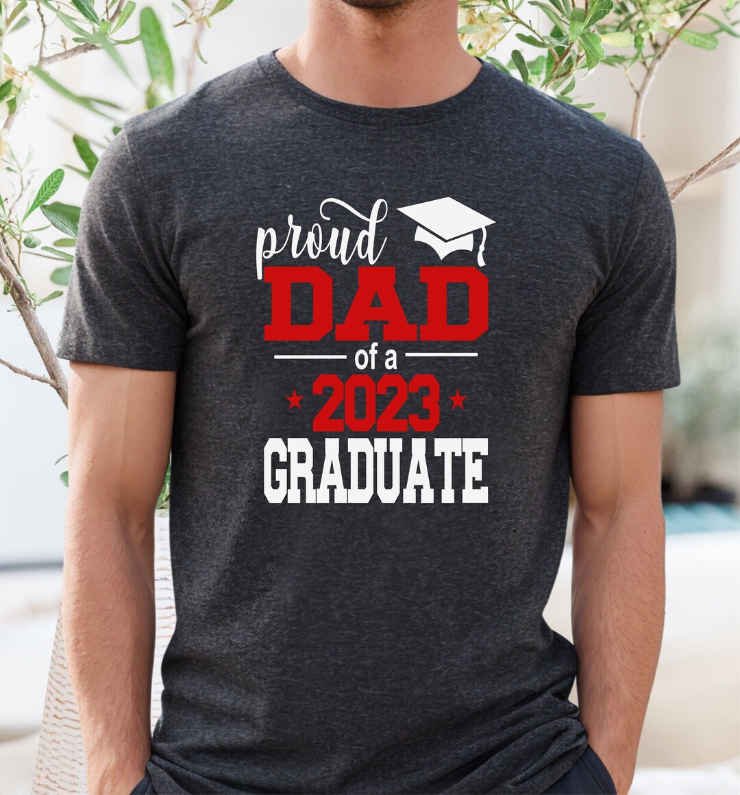 Proud Dad of a Graduate 2023 Shirt, Graduation Shirt, Graduation Dad ...