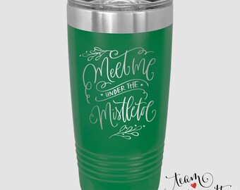 Christmas Travel Tumbler - 20 ounce Laser Engraved Insulated Mug - "Meet Me Under the Mistletoe"