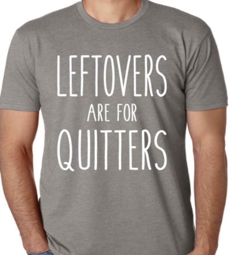 LEFTOVERS Are for QUITTERS Shirt of the Month November | Etsy