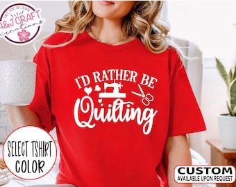 Funny Quilting Shirt, I'd rather be quilting T-Shirt, Quilter Gift, Sewing Lover Shirt, Quilting Humor, Quilters life, Sewist tee