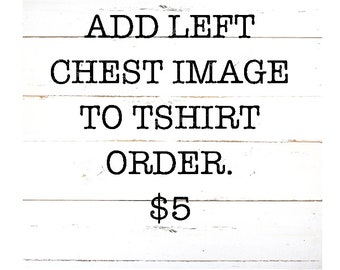 This is an add on to add an image to the left front chest of your shirt order.