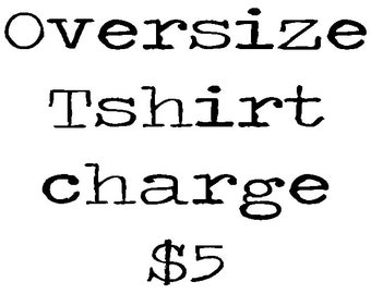 Over size Tshirt charge for 2x or 3x shortsleeve tshirt