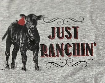 Just ranchin' Adult sizes cow cattle  tshirt hoodie ranch shirt farm shirt cowboy adult show cattle angus