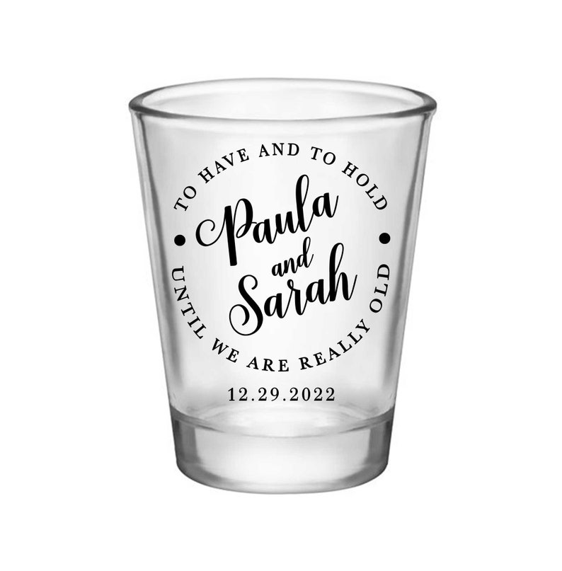 Wedding Shot Glasses Unique Wedding Favors Clear or Frosted Shot Glasses Wedding Party Gift For Guests To Have /& To Hold Until We/'re Old 3A