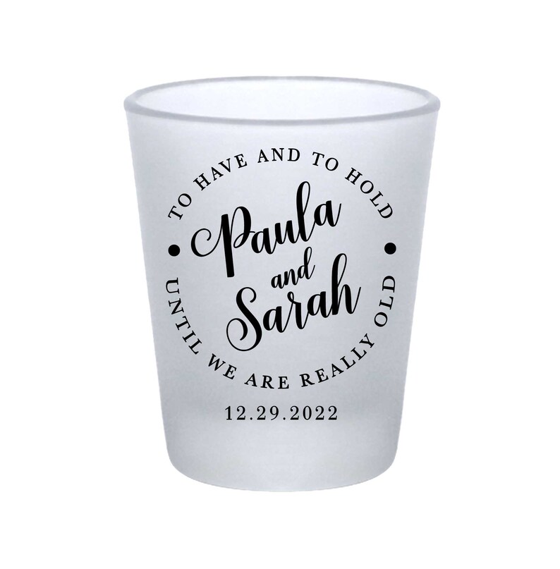 Wedding Shot Glasses Unique Wedding Favors Clear or Frosted Shot Glasses Wedding Party Gift For Guests To Have /& To Hold Until We/'re Old 3A