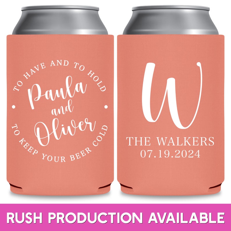 May include: Two coral colored can coolers with white text. The left cooler has the text 'To Have and to Hold Paula and Oliver To Keep Your Beer Cold'. The right cooler has the text 'W The Walkers 07.19.2024'.
