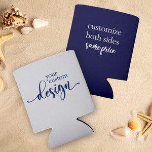 May include: Two foam can coolers, one gray and one blue. The gray cooler has the text 'your custom design' in blue. The blue cooler has the text 'customize both sides same price' in white.