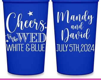 4th of July Wedding Favors for Guests in Bulk Personalized Party Cups Wedding Party Gifts Custom Cups Cheers To The Wed White & Blue 1A