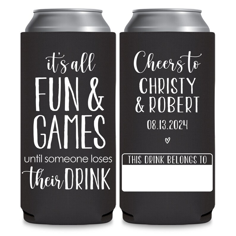 May include: Two black and white can coolers. The left cooler has the text 'it's all FUN & GAMES until someone loses their DRINK.' The right cooler has the text 'Cheers to CHRISTY & ROBERT 08.13.2024 ♡ THIS DRINK BELONGS TO' with a blank space for a name.