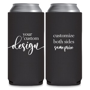 May include: Two black neoprene can coolers with white text. The cooler on the left says 'your custom design'. The cooler on the right says 'customize both sides same price'. 