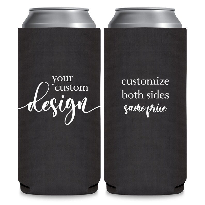 May include: Two black neoprene can coolers with white text. The cooler on the left says 'your custom design'. The cooler on the right says 'customize both sides same price'. 