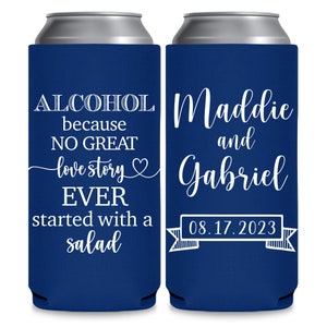 May include: Two blue can coolers with white text. The left cooler says 'ALCOHOL because NO GREAT love story EVER started with a salad.' The right cooler says 'Maddie and Gabriel 08.17.2023'.