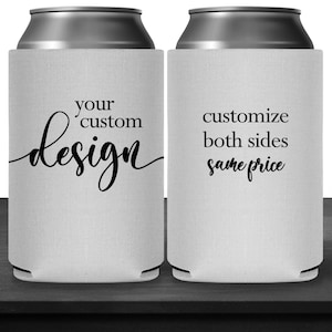 May include: Two white can coolers with black text. The cooler on the left says 'your custom design'. The cooler on the right says 'customize both sides same price'. 