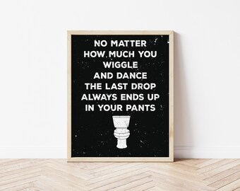 Funny Bathroom Print - "No Matter How Much You Wiggle and Dance" - Digital Download