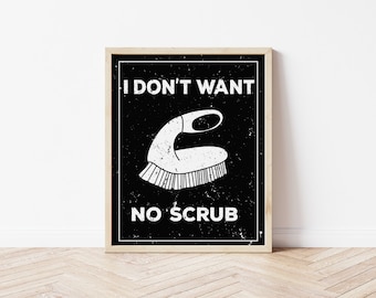 Może przedstawiać: Czarno-biały plakat w stylu grunge. Zawiera białą ilustrację szczotki do szorowania i tekst "I don't want no scrub".