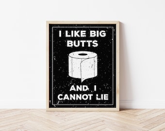 I Like Big Butts and I Cannot Lie - funny bathroom decor, funny bathroom print, funny bathroom art, bathroom prints, bathroom downloadable