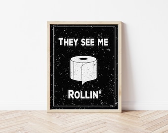 They See Me Rollin' - Funny Bathroom Wall Art Print, bold bathroom sign, trendy bath decor, black and white bath art
