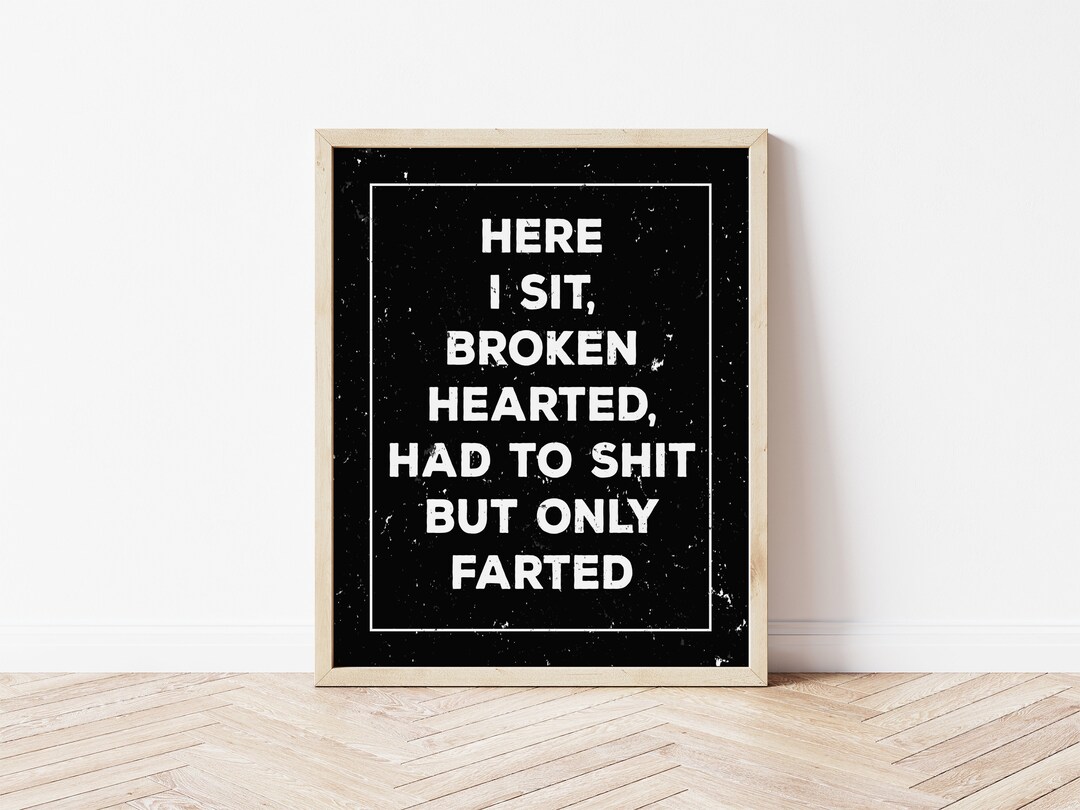 Here I Sit Broken Hearted, Funny Bathroom Print, Funny Bathroom Art