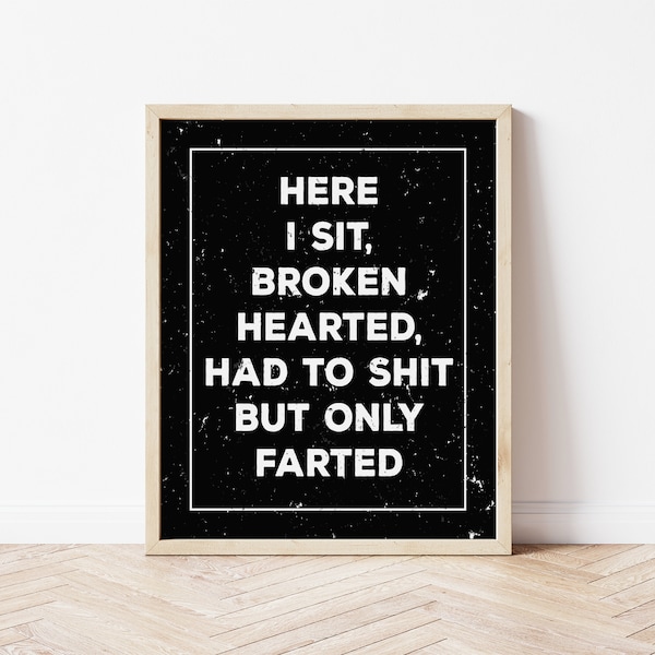 Here I Sit Broken Hearted, funny bathroom print, funny bathroom art, funny bathroom signs, bathroom wall art quotes, bathroom decor