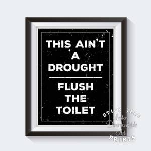 This Ain’t a Drought Flush the Toilet Digital Print - Funny Digital Print, Funny Bathroom Wall Art, Funny Bathroom Decor