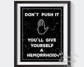 Funny Bathroom Decor, Don't Push It You'll Give Yourself a Hemorrhoid - funny bathroom art, funny bathroom signs, bathroom decor, Print